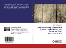 Wood Anatomy of Five Cola Species Using Herbal and Imported Dyes di Akinwumi Johnson Akinloye, Herbert Chukwuma Illoh edito da LAP Lambert Acad. Publ.