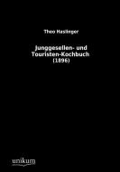 Junggesellen- und Touristen-Kochbuch di Theo Haslinger edito da UNIKUM