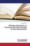 Refugee Operation in Tanzania and the Principle of Non-Refoulment di Janeth Chambo edito da LAP Lambert Academic Publishing