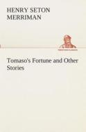 Tomaso's Fortune and Other Stories di Henry Seton Merriman edito da TREDITION CLASSICS