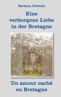 Eine verborgene Liebe in der Bretagne ¿ Un amour caché en Bretagne di Barbara Ortwein edito da RR Verlag