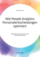 Wie People Analytics Personalentscheidungen optimiert. Digitalisierung als Chance für das Personalmanagement di Benedikt Hüsch edito da Social Plus