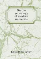 On The Genealogy Of Modern Numerals di Edward Clive Bayley edito da Book On Demand Ltd.