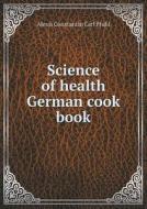 Science Of Health German Cook Book di Alexis Constantin Carl Pfuhl edito da Book On Demand Ltd.