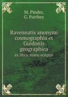 Ravennatis Anonymi Cosmographia Et Guidonis Geographica Ex Libris Manu Scriptis di M Pinder, G Parthey edito da Book On Demand Ltd.