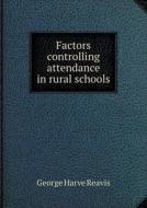 Factors Controlling Attendance In Rural Schools di George H Reavis edito da Book On Demand Ltd.