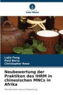 Neubewertung der Praktiken des IHRM in chinesischen MNCs in Afrika di Lujia Feng edito da Verlag Unser Wissen