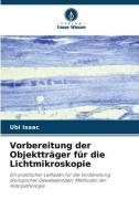 Vorbereitung der Objektträger für die Lichtmikroskopie di Ubi Isaac edito da Verlag Unser Wissen