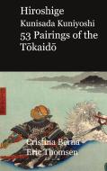 Hiroshige Kunisada Kuniyoshi 53 Pairings of the Tokaido di Cristina Berna, Eric Thomsen edito da Books on Demand