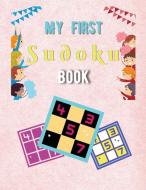 My First Sudoku Book: A Collection Of Sudoku Puzzles For Kids Ages 8-12 With Solutions Gradually Introduce Children to Sudoku and Grow Logic di Stacy Steveson edito da TOKUMA SHOTEN