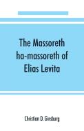 The Massoreth ha-massoreth of Elias Levita di Christian D. Ginsburg edito da Alpha Editions
