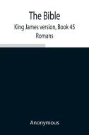 The Bible, King James version, Book 45; Romans di Anonymous edito da Alpha Editions