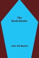 THE BOOK-HUNTER di JOHN HILL BURTON edito da LIGHTNING SOURCE UK LTD