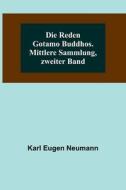 Die Reden Gotamo Buddhos. Mittlere Sammlung, zweiter Band di Karl Eugen Neumann edito da Alpha Editions