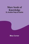More Seeds of Knowledge; Or, Another Peep at Charles di Miss Corner edito da Alpha Editions