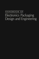 Handbook Of Electronics Packaging Design and Engineering di Bernard S. Matisoff edito da Springer Netherlands