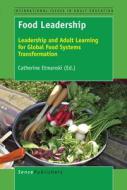 Food Leadership: Leadership and Adult Learning for Global Food Systems Transformation edito da SENSE PUBL