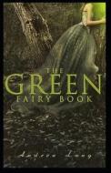 The Green Fairy Book Annotated(illustrated Edition) di Lang Andrew Lang edito da Independently Published