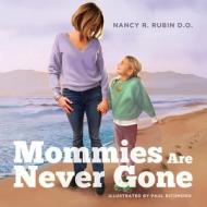 Mommies Are Never Gone di Nancy Rachel Rubin Do edito da Independently Published