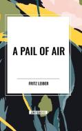 A Pail of Air di Fritz Leiber edito da Start Publishing Pd LLC