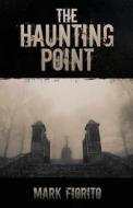 The Haunting Point di Mark Fiorito edito da Wheatmark
