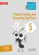 Problem Solving and Reasoning Pupil Book 5 di Peter Clarke edito da HarperCollins Publishers