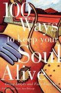 100 Ways to Keep Your Soul Alive: Living Deeply and Fully Every Day di Frederic Brussat, Mary Ann Brussat edito da HARPER ONE