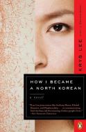 How I Became a North Korean di Krys Lee edito da PENGUIN GROUP