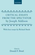 Critical Essays from the Spectator by Joseph Addison: With Four Essays by Richard Steele di Donald F. Bond edito da OXFORD UNIV PR