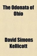 The Odonata Of Ohio di David Simons Kellicott edito da General Books Llc