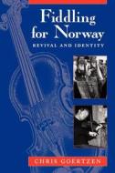 Fiddling for Norway - Revival & Identity (Paper) di Chris Goertzen edito da University of Chicago Press