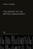 The Advent of the British Labour Party di Philip P. Poirier edito da Columbia University Press