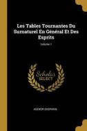Les Tables Tournantes Du Surnaturel En Général Et Des Esprits; Volume 1 di Agénor Gasparin edito da WENTWORTH PR