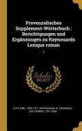 Provenzalisches Supplement-Wörterbuch: Berichtigungen Und Ergänzungen Zu Raynouards Lexique Roman: 7 di Emil Levy, M. Raynouard edito da WENTWORTH PR