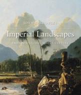 Imperial Landscapes - Britain′s Global Visual Culture, 1745-1820 di John E. Crowley edito da Yale University Press