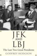 JFK and LBJ - The Last Two Great Presidents di Godfrey Hodgson edito da Yale University Press