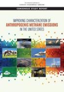 Improving Characterization of Anthropogenic Methane Emissions in the United States di National Academies Of Sciences Engineeri, Division On Earth And Life Studies, Board On Environmental Studies And Toxic edito da NATL ACADEMY PR