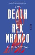 The Death of Rex Nhongo di C. B. George edito da Lee Boudreaux Books