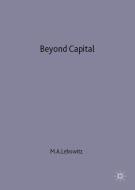Beyond Capital: Marx S Political Economy of the Working Class di Michael A. Lebowitz edito da PALGRAVE MACMILLAN LTD
