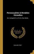 Personnalités & Notables Girondins: de l'Antiquité À La Fin Du Xixe Siècle... di Edouard Feret edito da WENTWORTH PR