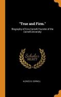 True And Firm. di Alonzo B Cornell edito da Franklin Classics Trade Press