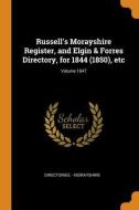 Russell's Morayshire Register, and Elgin & Forres Directory, for 1844 (1850), Etc; Volume 1847 di Directories -. Morayshire edito da FRANKLIN CLASSICS TRADE PR
