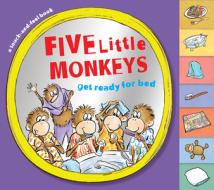 Five Little Monkeys Get Ready For Bed (touch-and-feel Tabbed Board Book) di Eileen Christelow edito da Houghton Mifflin Harcourt Publishing Company