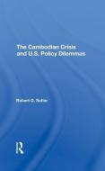 The Cambodian Crisis And U.s. Policy Dilemmas di Robert G Sutter edito da Taylor & Francis Ltd