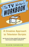 The TV Writer's Workbook di Ellen Sandler edito da Random House USA Inc