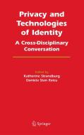 Privacy and Technologies of Identity: A Cross-Disciplinary Conversation di K. Strandburg edito da SPRINGER NATURE