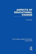 Aspects Of Educational Change di Ivor Morrish edito da Taylor & Francis Ltd