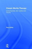 Classic Morita Therapy di Peg (Monash University LeVine edito da Taylor & Francis Ltd