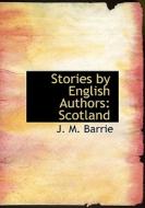 Stories By English Authors di James Matthew Barrie, S R Crockett edito da Bibliolife