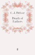 Death of Fathers di C. J. Driver edito da Faber and Faber ltd.